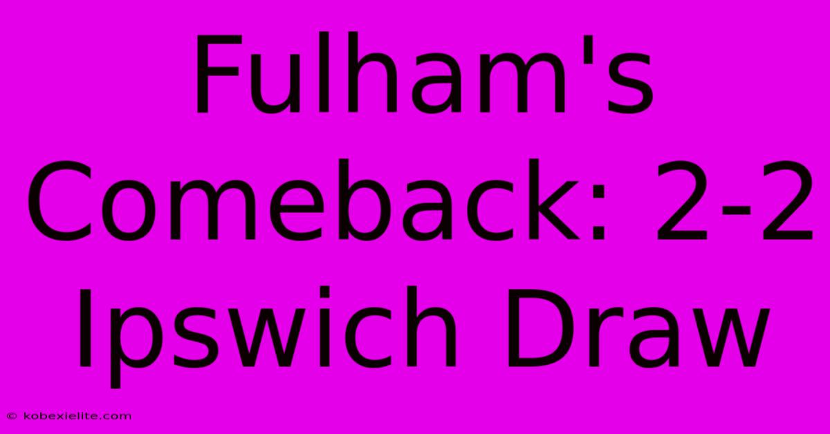 Fulham's Comeback: 2-2 Ipswich Draw