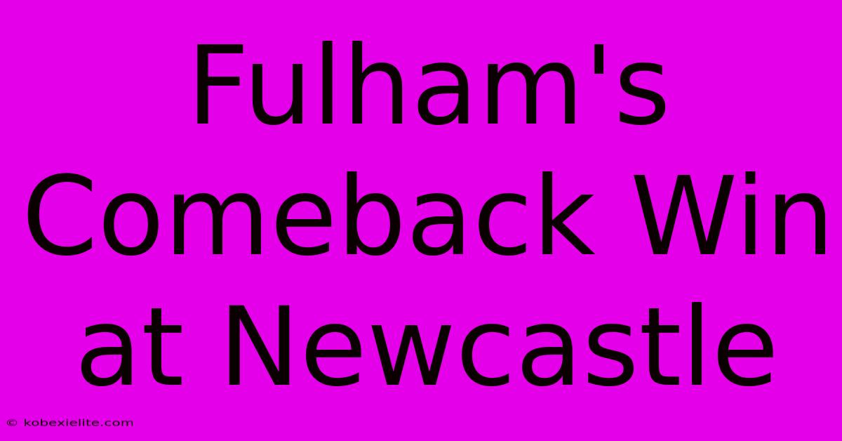 Fulham's Comeback Win At Newcastle