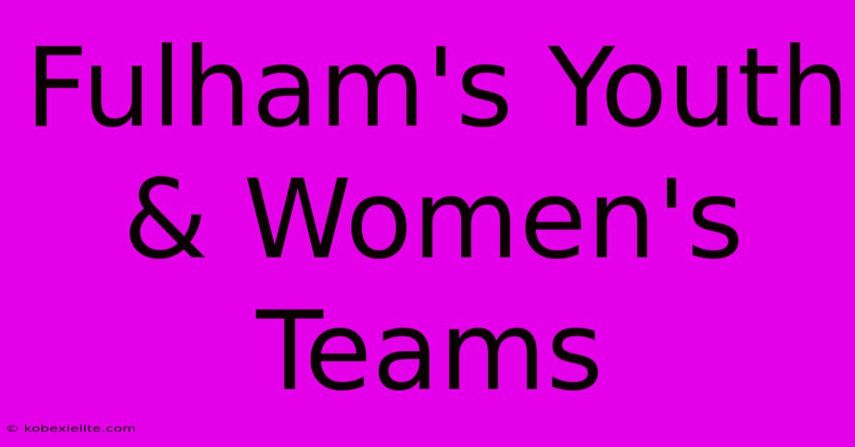 Fulham's Youth & Women's Teams