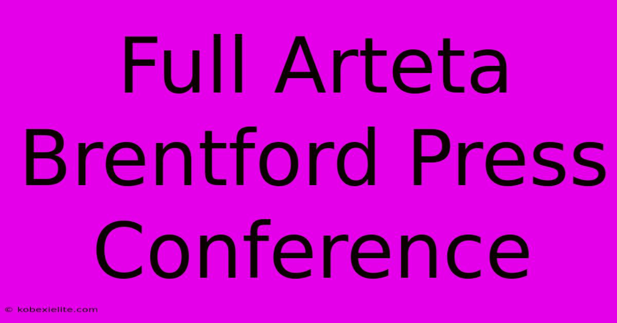 Full Arteta Brentford Press Conference