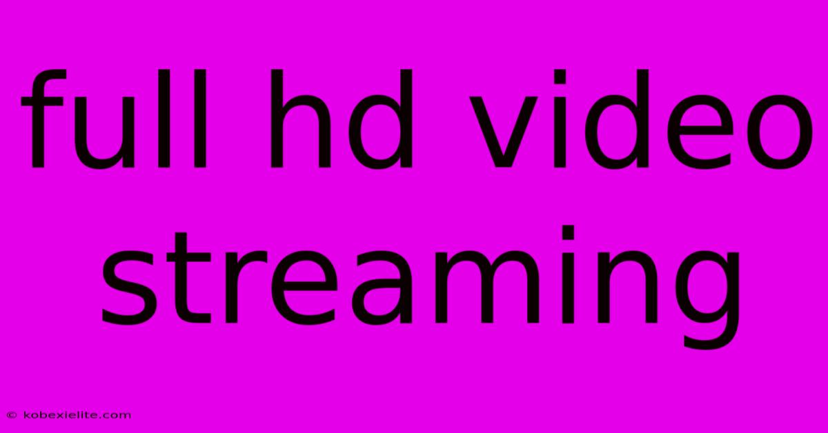 Full Hd Video Streaming