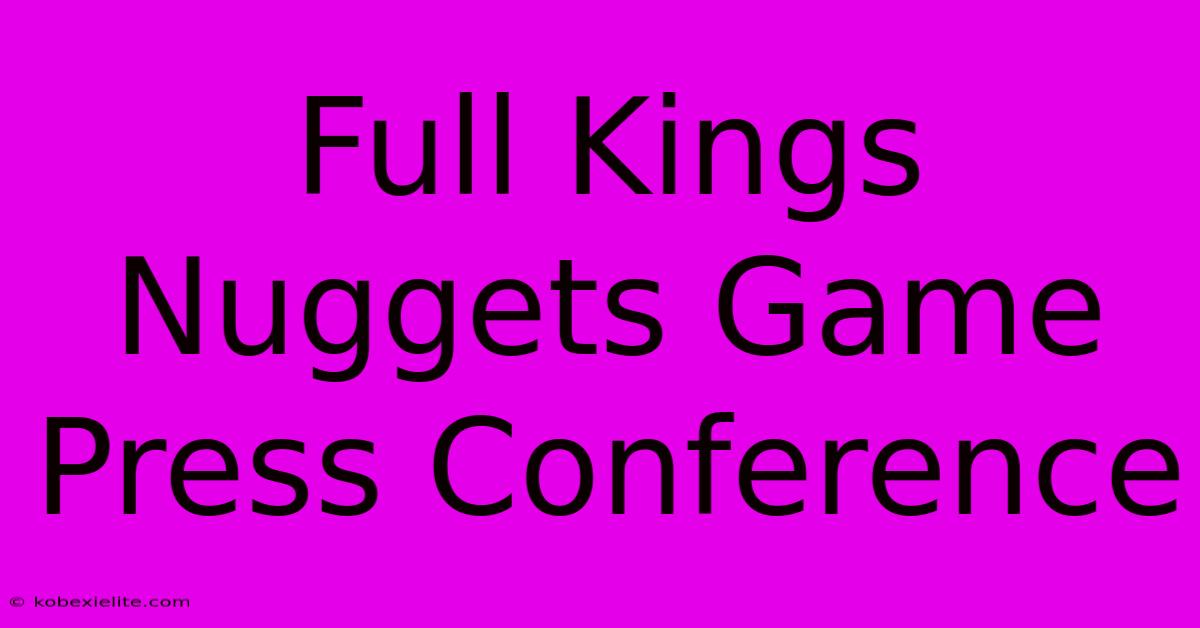 Full Kings Nuggets Game Press Conference