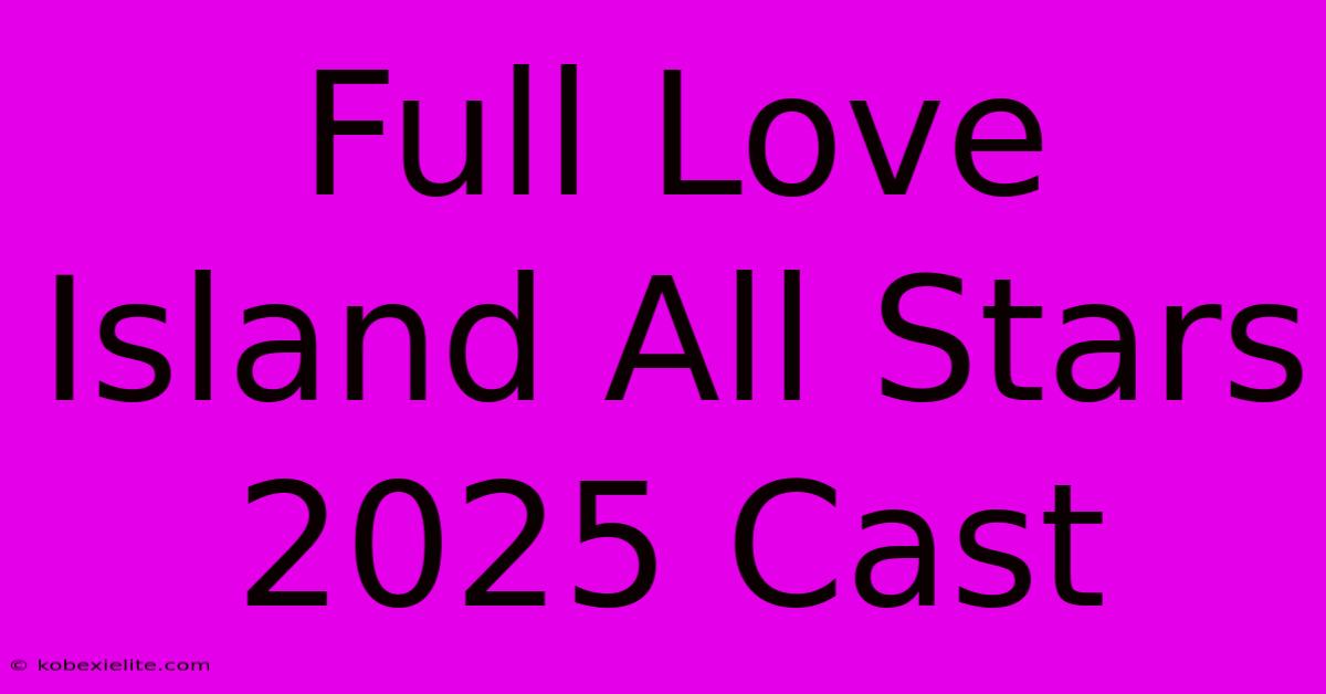 Full Love Island All Stars 2025 Cast