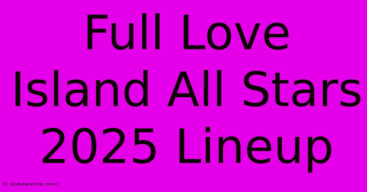 Full Love Island All Stars 2025 Lineup