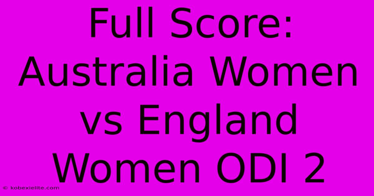 Full Score: Australia Women Vs England Women ODI 2