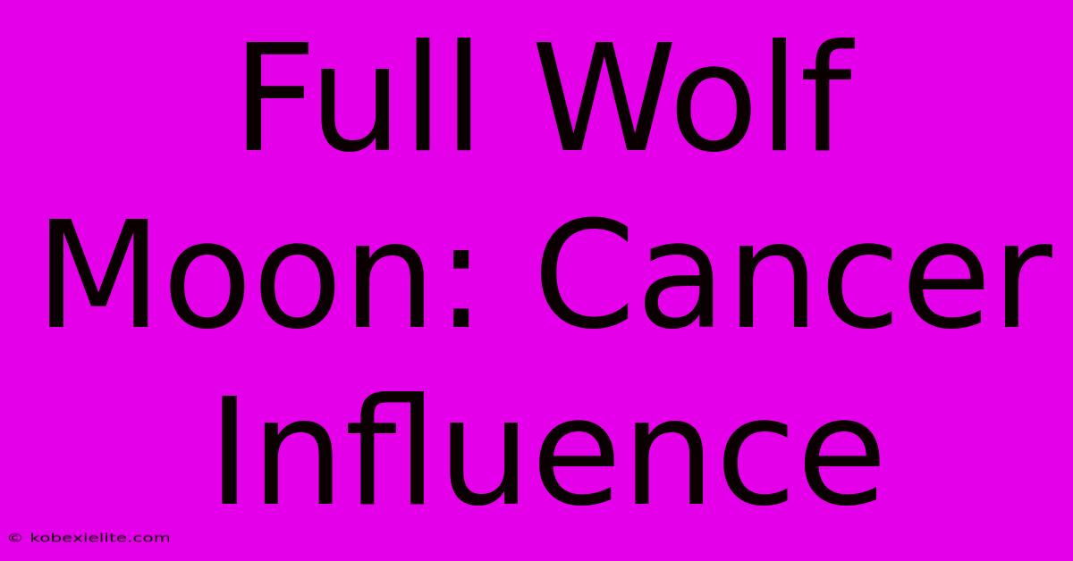 Full Wolf Moon: Cancer Influence