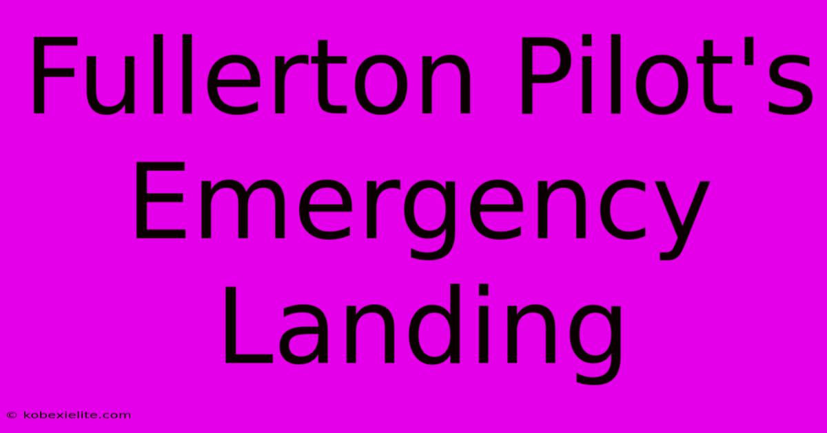 Fullerton Pilot's Emergency Landing