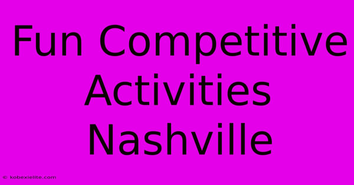 Fun Competitive Activities Nashville