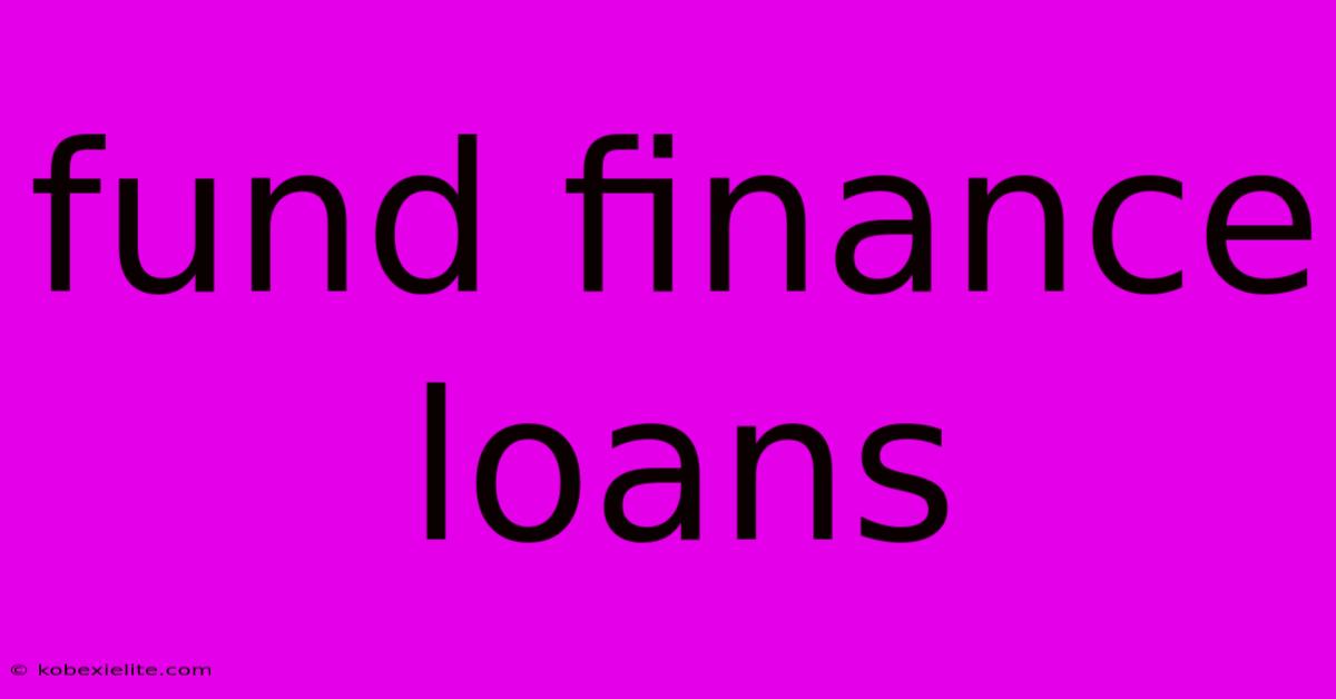 Fund Finance Loans Fund Finance Loans