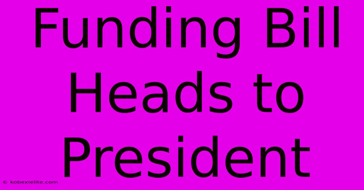 Funding Bill Heads To President