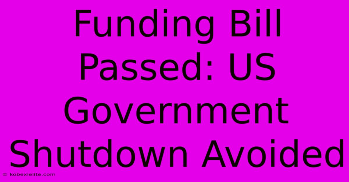 Funding Bill Passed: US Government Shutdown Avoided