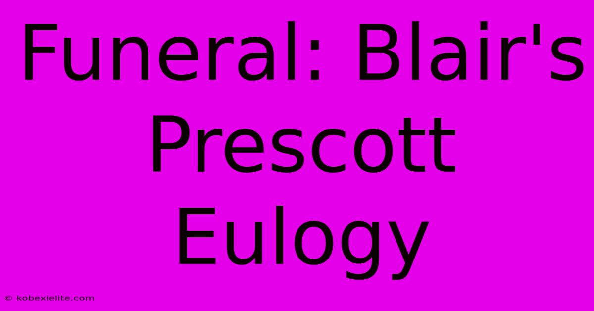 Funeral: Blair's Prescott Eulogy