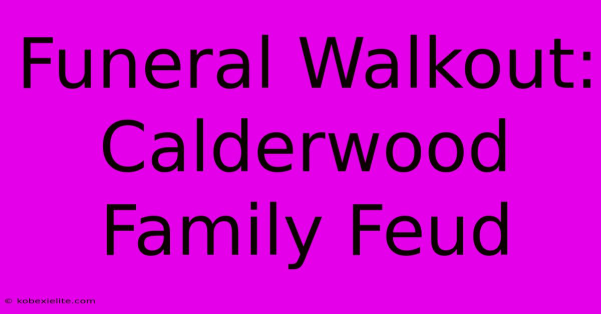 Funeral Walkout: Calderwood Family Feud