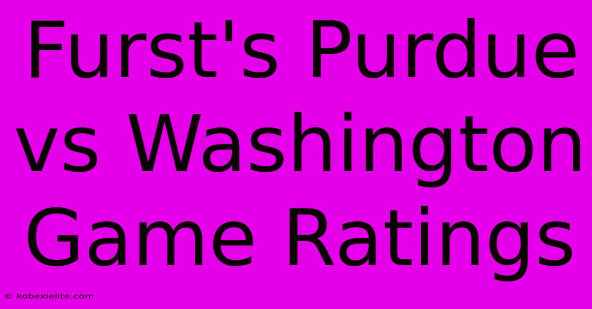 Furst's Purdue Vs Washington Game Ratings