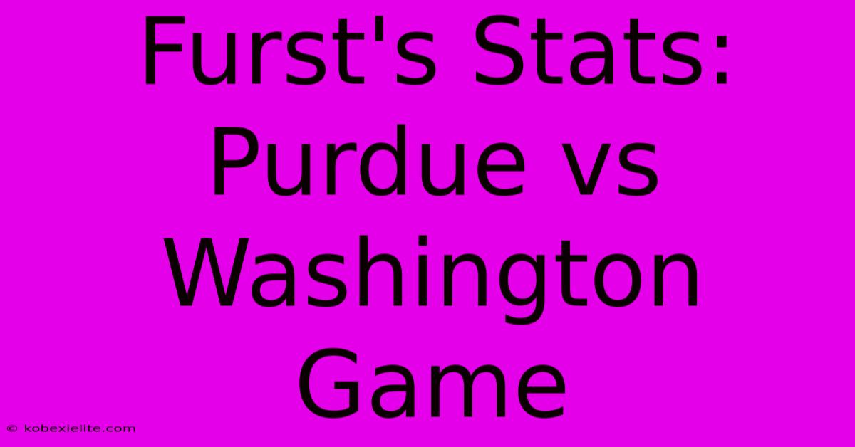 Furst's Stats: Purdue Vs Washington Game