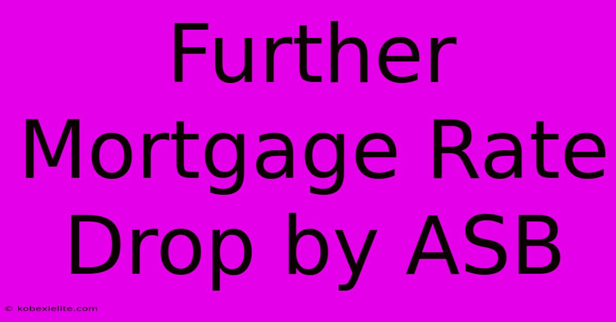 Further Mortgage Rate Drop By ASB