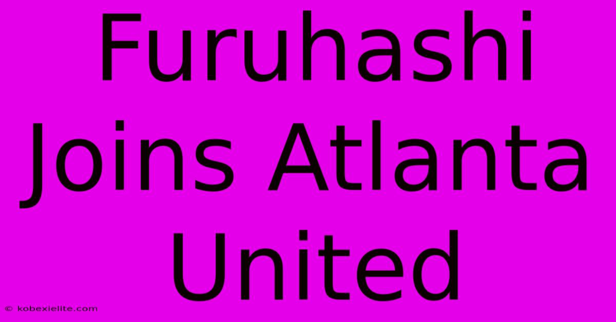 Furuhashi Joins Atlanta United