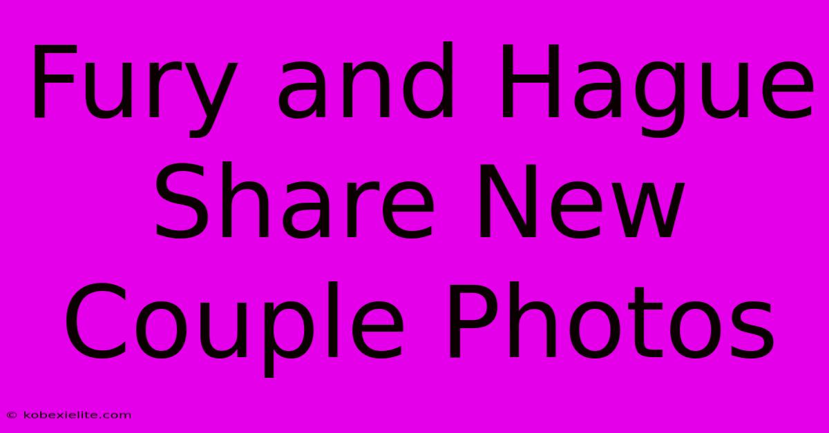 Fury And Hague Share New Couple Photos