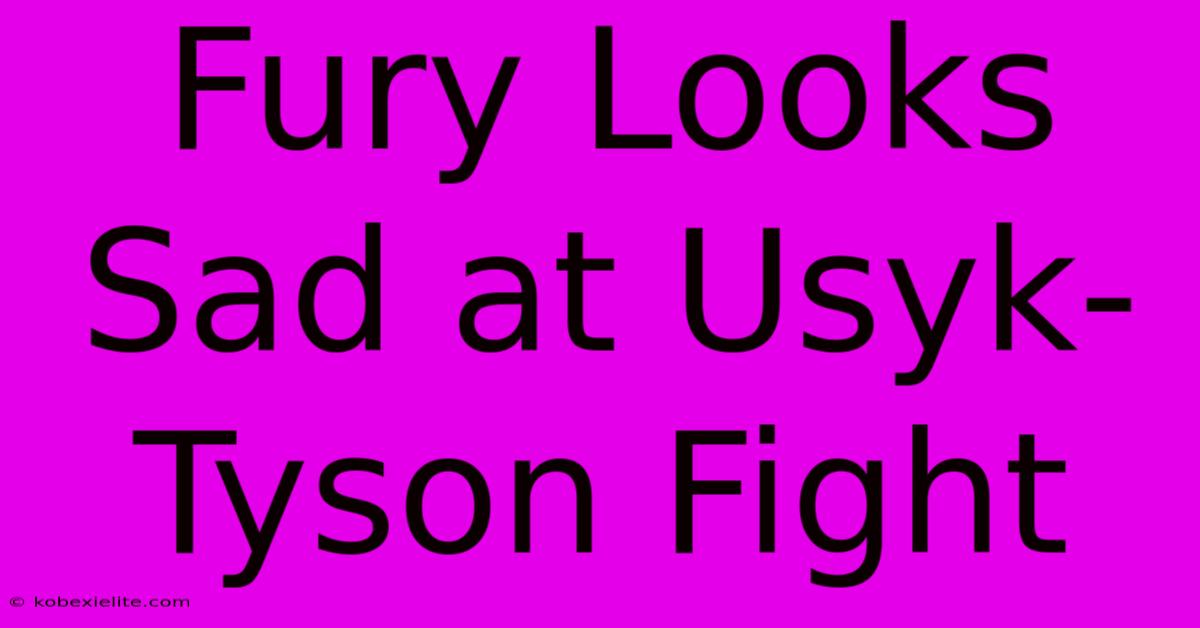 Fury Looks Sad At Usyk-Tyson Fight