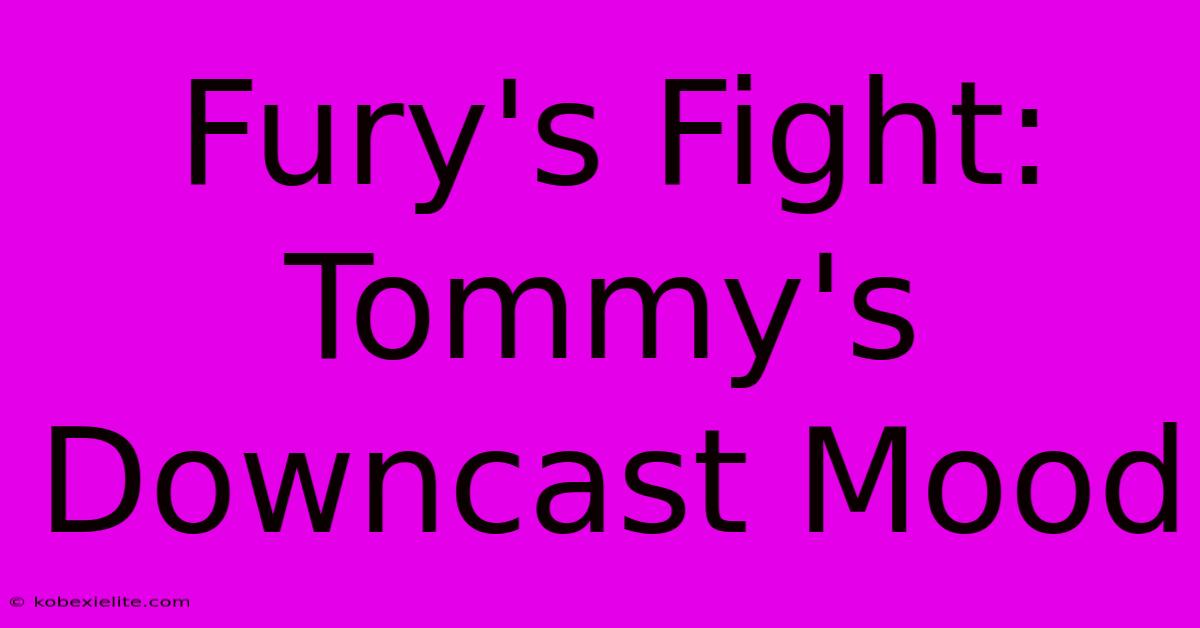 Fury's Fight: Tommy's Downcast Mood