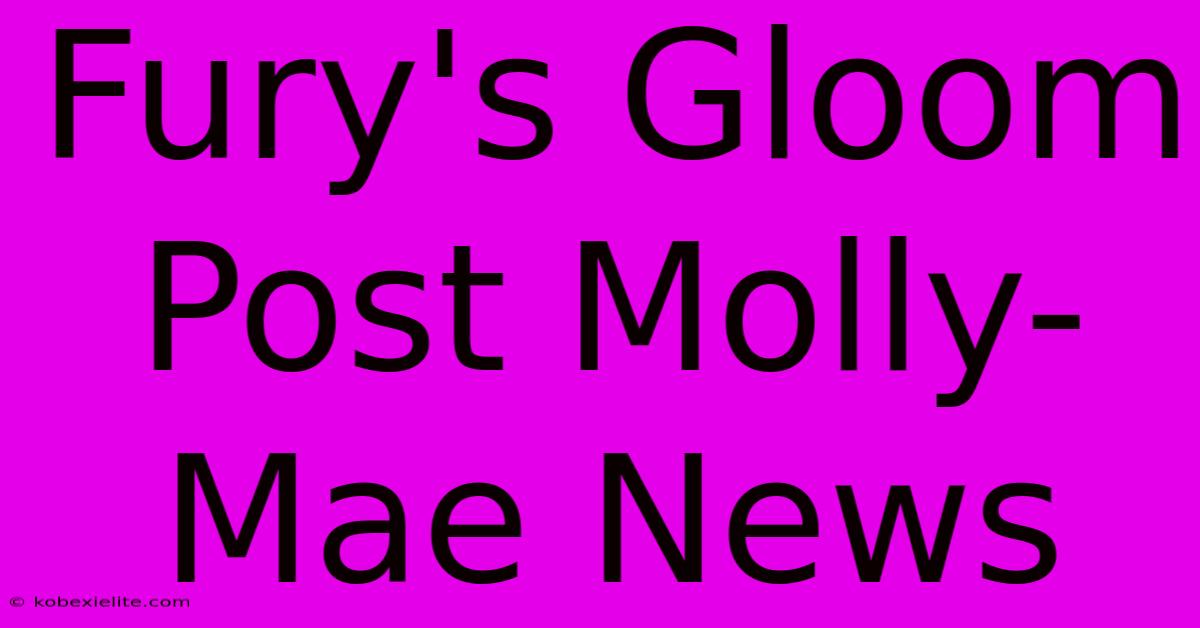 Fury's Gloom Post Molly-Mae News