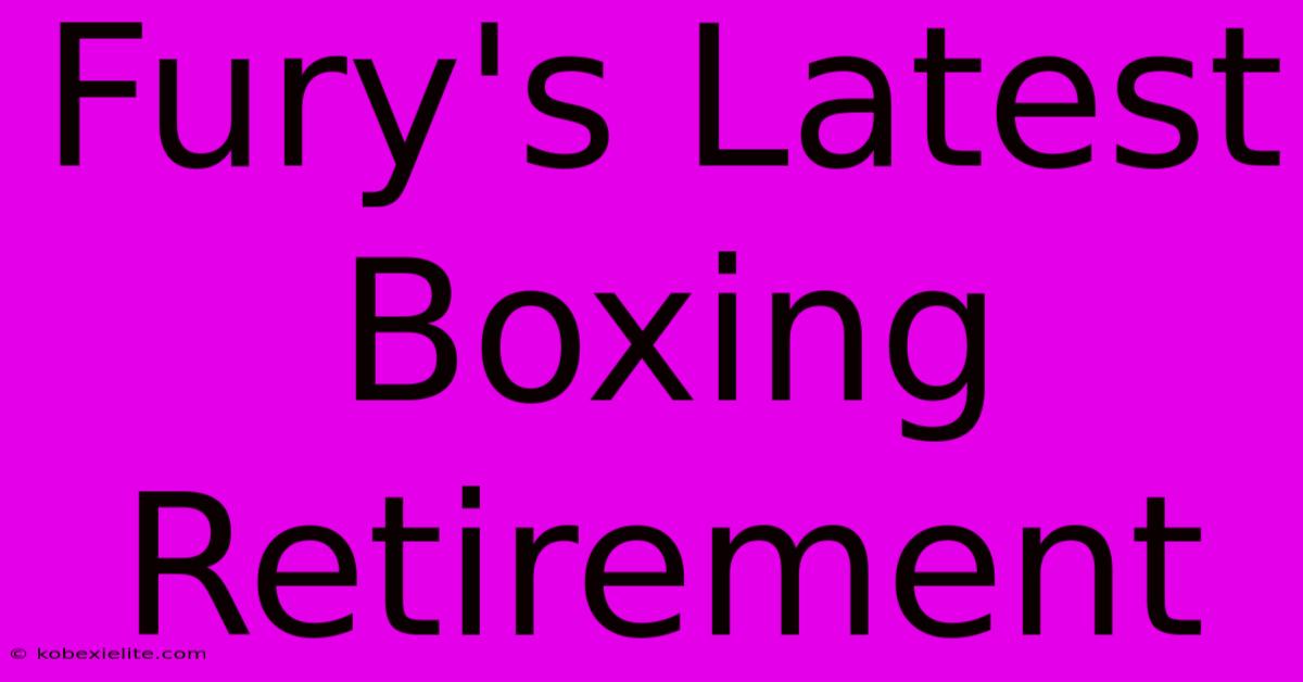 Fury's Latest Boxing Retirement