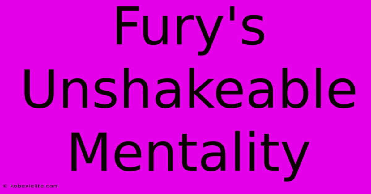 Fury's Unshakeable Mentality