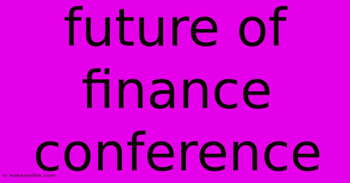 Future Of Finance Conference Future Of Finance Conference