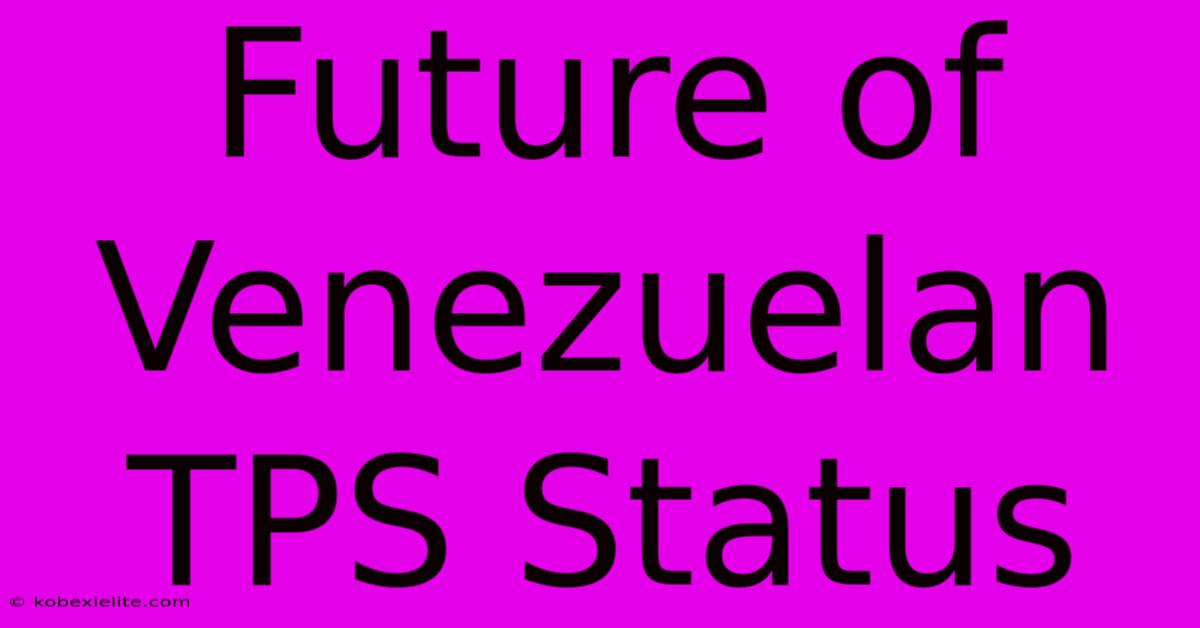 Future Of Venezuelan TPS Status