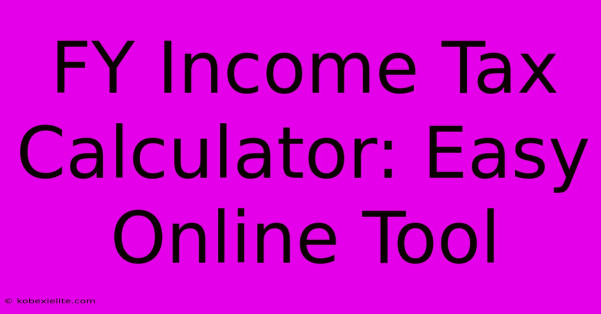 FY Income Tax Calculator: Easy Online Tool