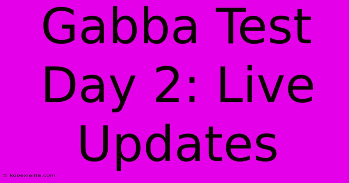 Gabba Test Day 2: Live Updates Gabba Test Day 2: Live Updates
