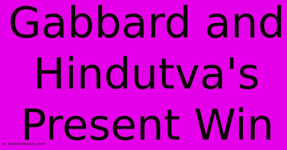 Gabbard And Hindutva's Present Win