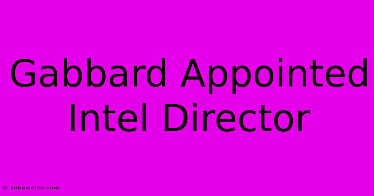 Gabbard Appointed Intel Director