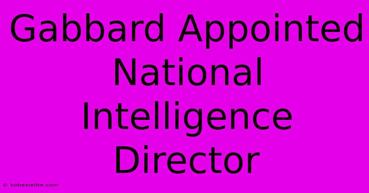 Gabbard Appointed National Intelligence Director