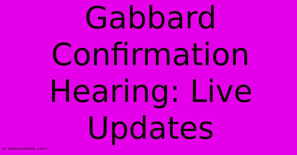 Gabbard Confirmation Hearing: Live Updates