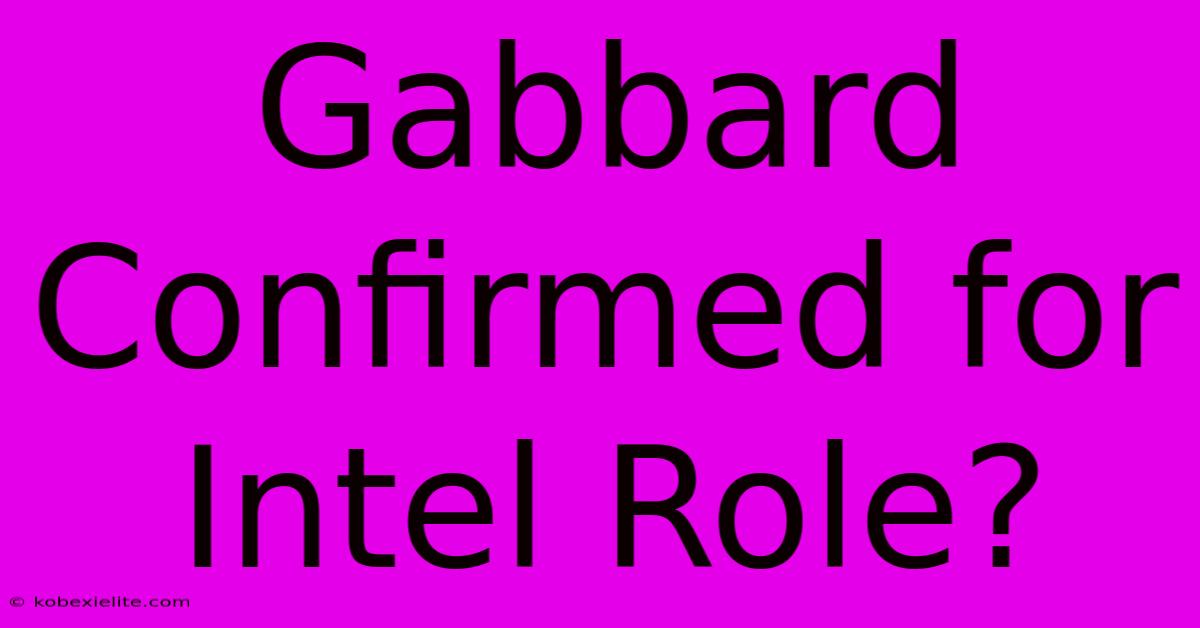 Gabbard Confirmed For Intel Role?