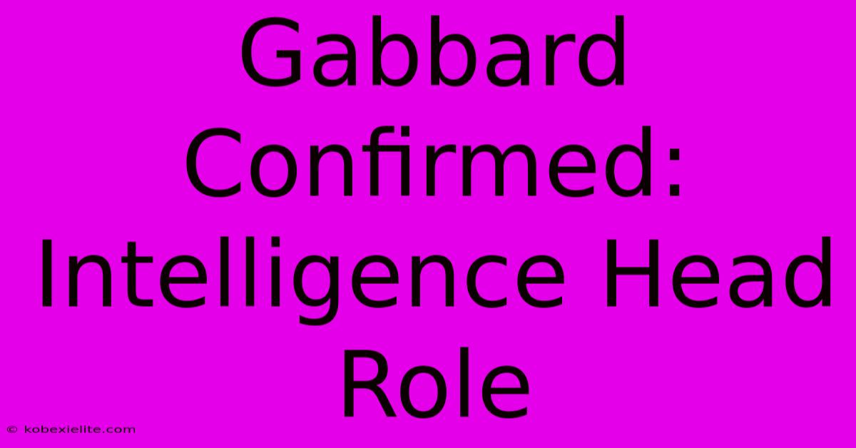 Gabbard Confirmed: Intelligence Head Role