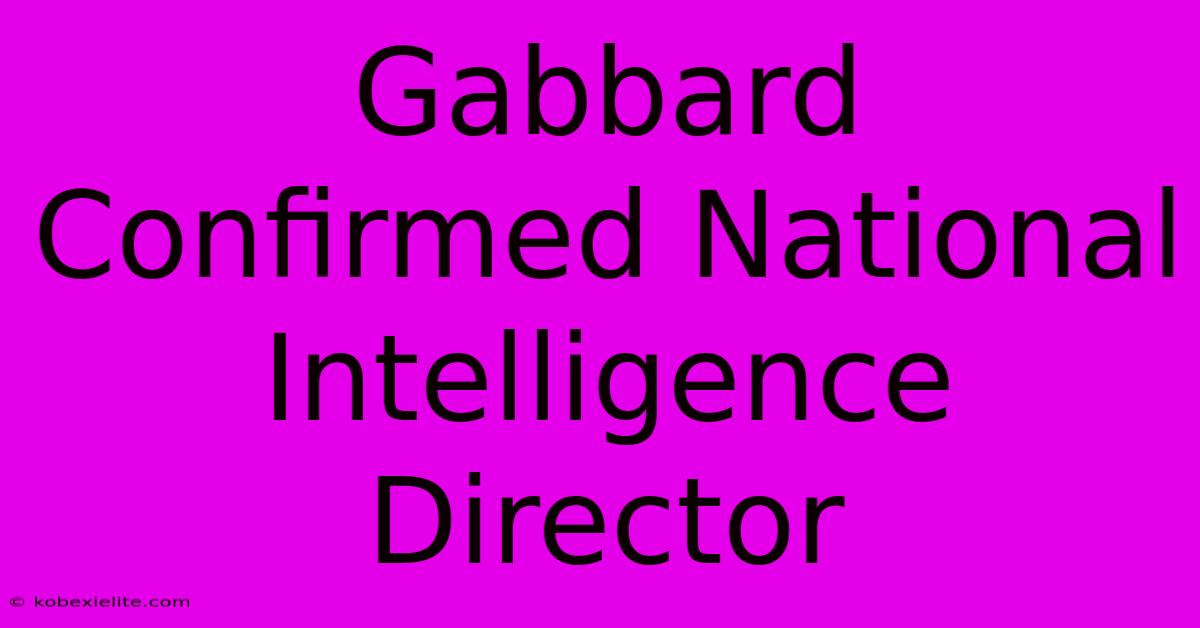 Gabbard Confirmed National Intelligence Director