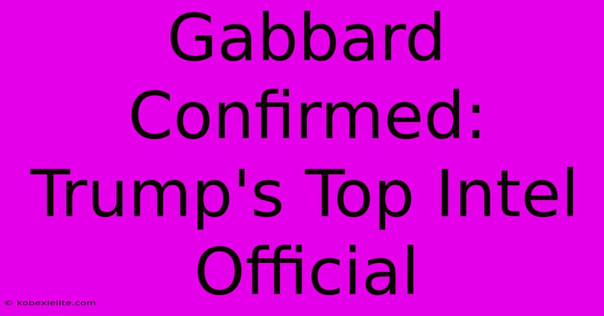 Gabbard Confirmed: Trump's Top Intel Official