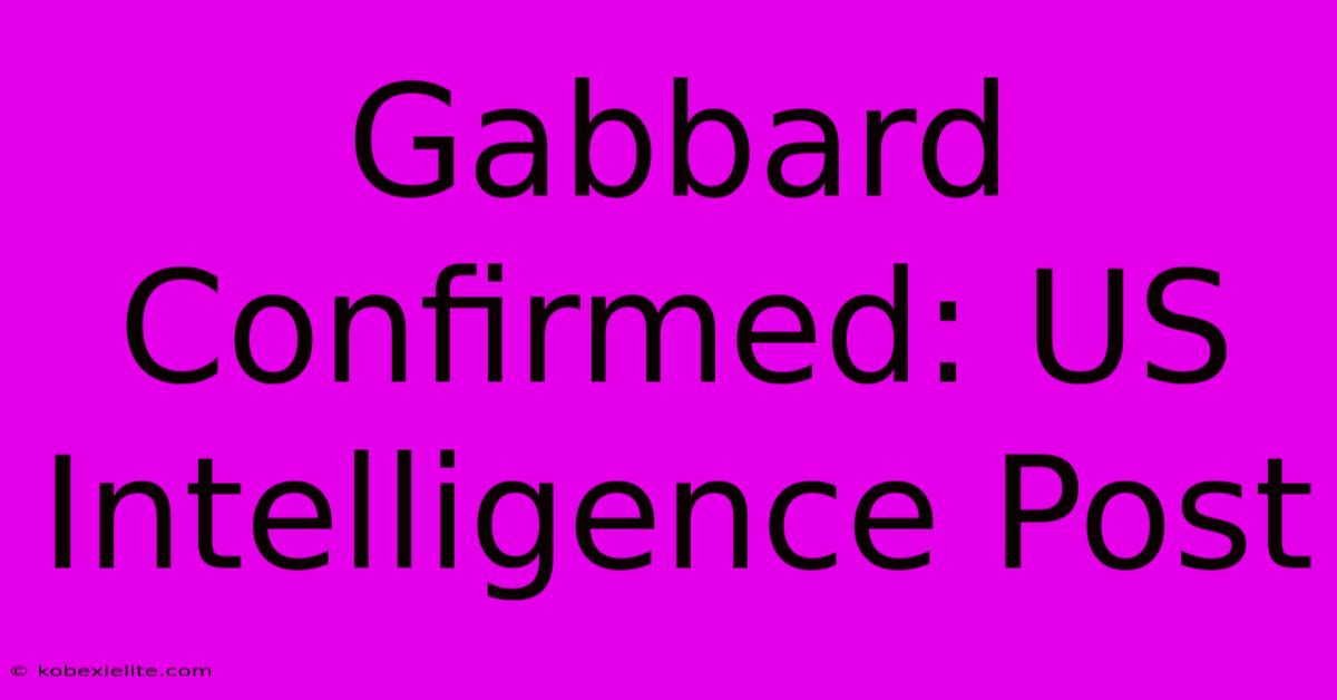 Gabbard Confirmed: US Intelligence Post