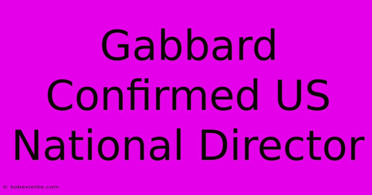 Gabbard Confirmed US National Director