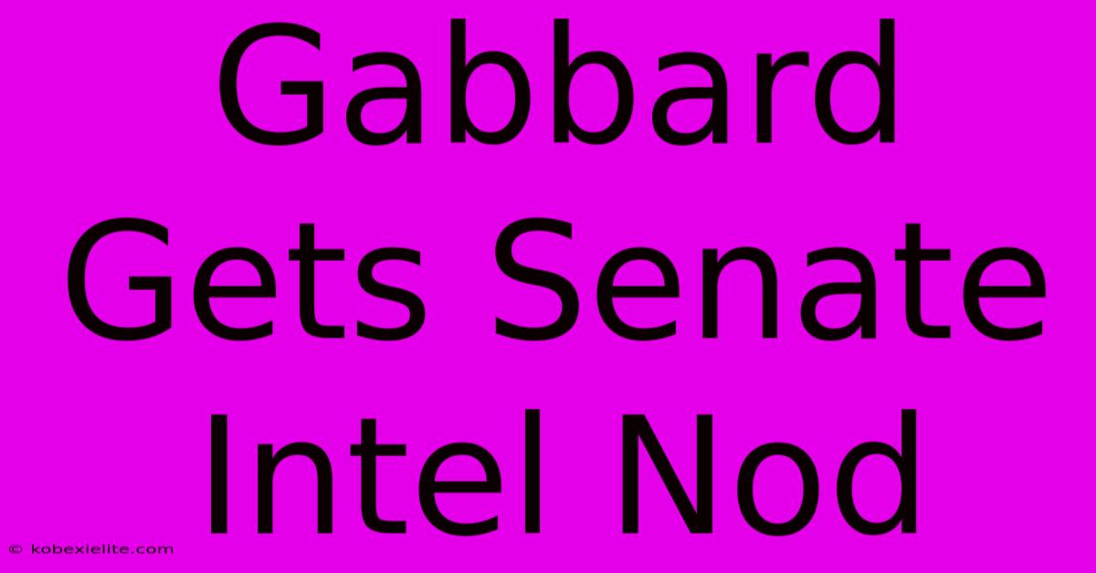 Gabbard Gets Senate Intel Nod