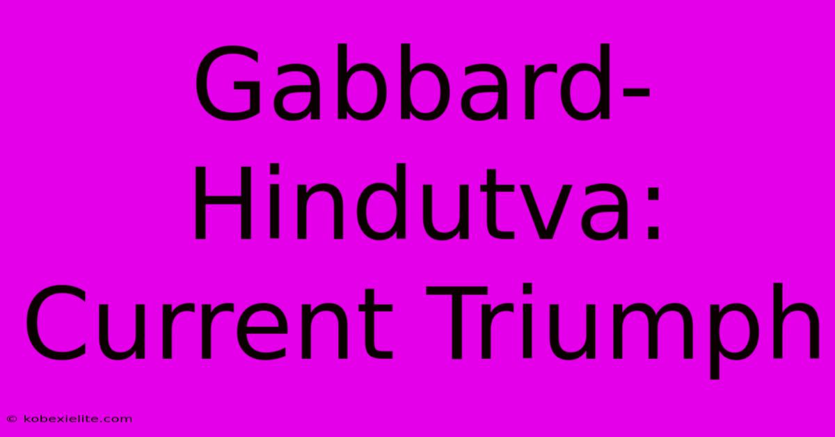 Gabbard-Hindutva: Current Triumph