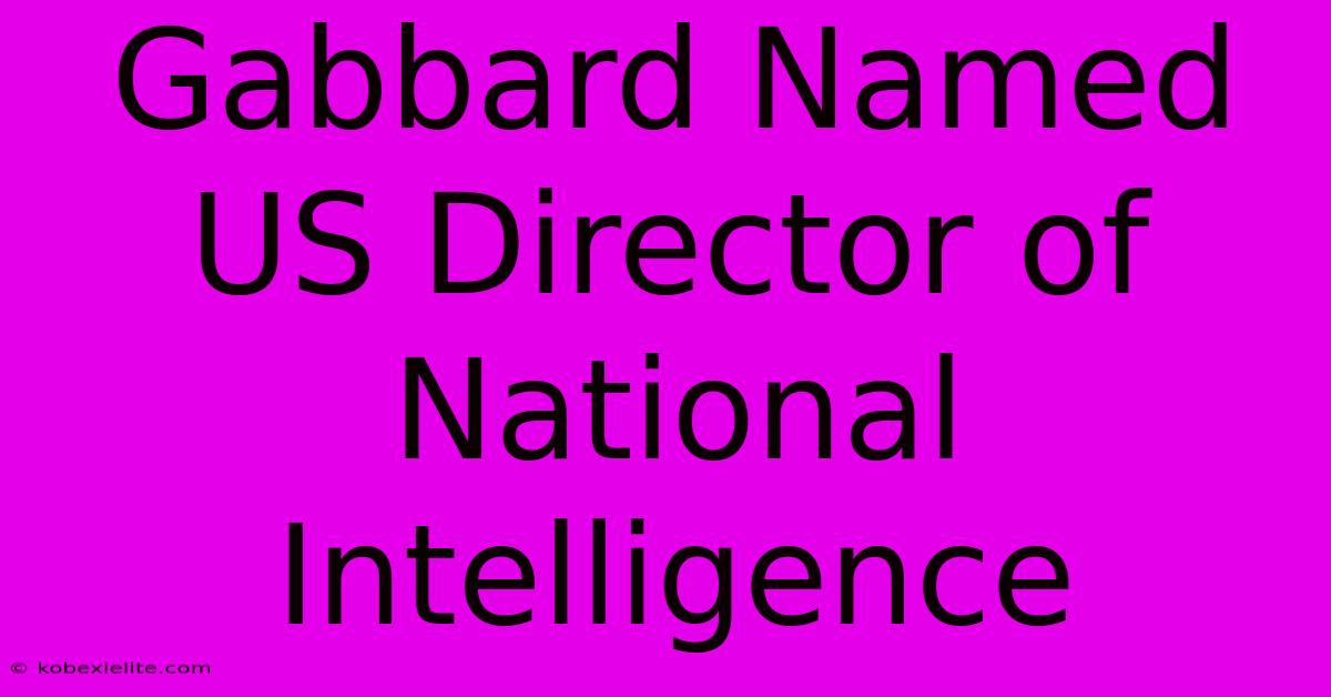 Gabbard Named US Director Of National Intelligence