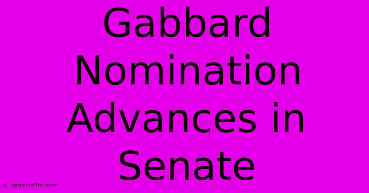 Gabbard Nomination Advances In Senate