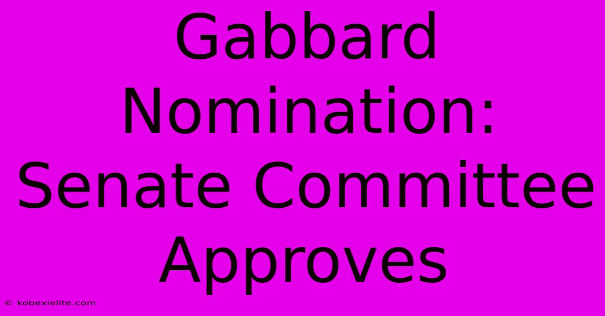 Gabbard Nomination: Senate Committee Approves