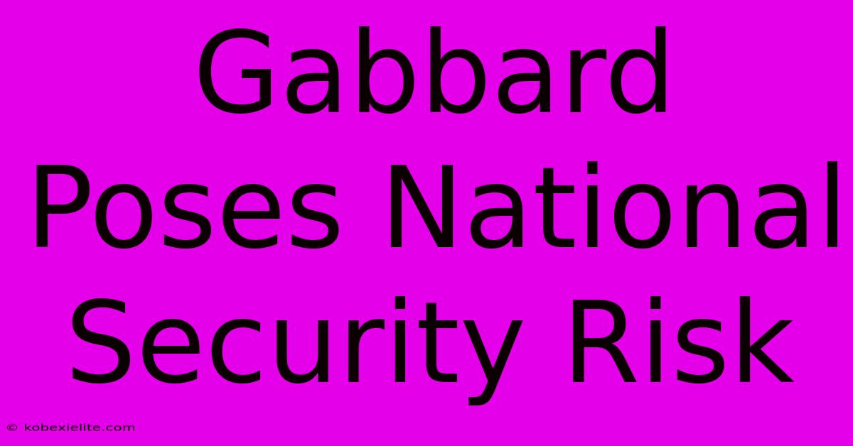 Gabbard Poses National Security Risk