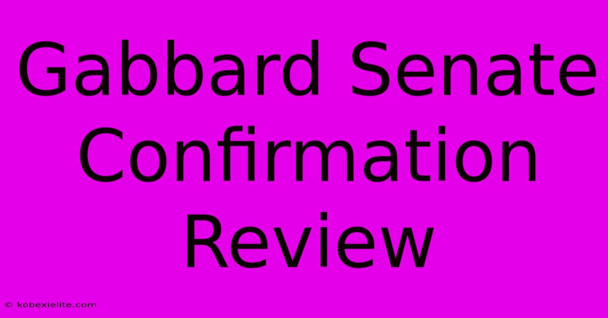 Gabbard Senate Confirmation Review