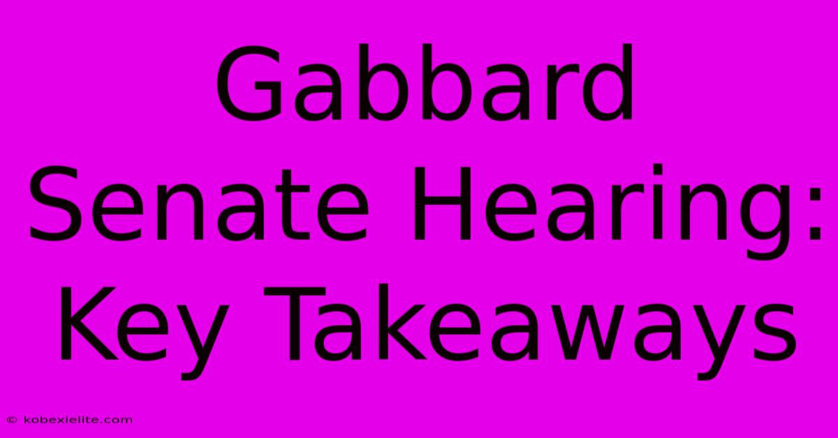 Gabbard Senate Hearing: Key Takeaways