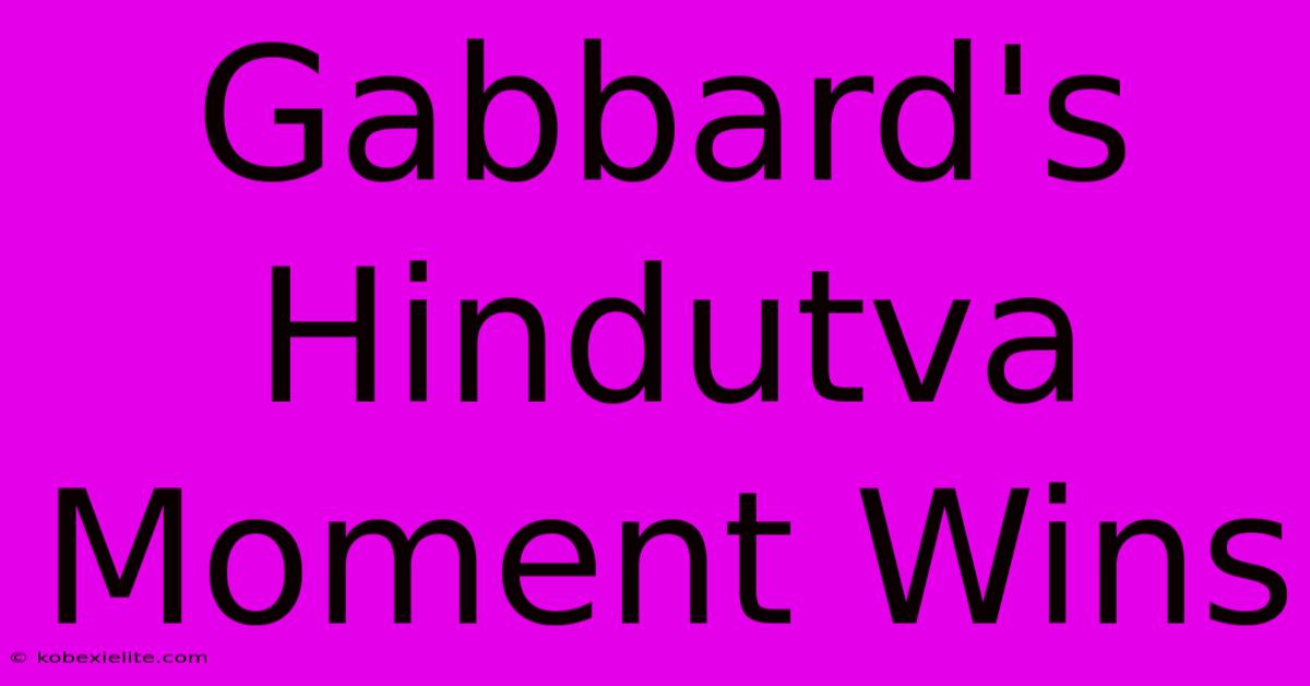 Gabbard's Hindutva Moment Wins